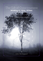 The Gift of Consciousness: Patanjali's Yoga Sutras (Book One: Samadhi Pada) 1443847623 Book Cover