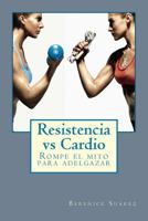 Resistencia vs Cardio: Rompe el mito para adelgazar 1523419016 Book Cover
