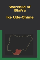 Warchild of Biafra: Memoir of a Boy Soldier B094GTYY7X Book Cover