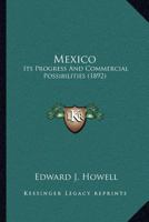 Mexico: Its Progress and Commercial Possibilities 1120645808 Book Cover