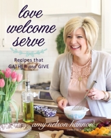 Love Welcome Serve: Recipes that Gather and Give 1546081860 Book Cover