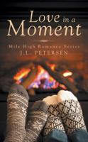 Love in a Moment: Mile High Romance Series 1491780614 Book Cover