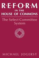 Reform in the House of Commons: The Select Committee System 0813153034 Book Cover