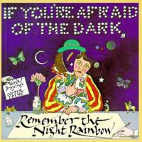 If You're Afraid of the Dark, Remember the Night Rainbow 091467627X Book Cover