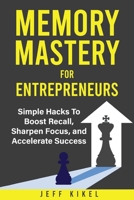 Memory Mastery For Entrepreneurs: imple Hacks To Boost Recall, Sharpen Focus, and Accelerate Success (Entrepreneur Superpowers) B0F9LR8FNB Book Cover