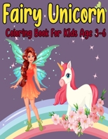 Fairy unicorn coloring book for kids age 3-6: Fairies,unicorn,illustration,Coloring Book For Girls and boys Age 3-6 Over 25 beautiful coloring Illustrations For Kids B08R7VLYKK Book Cover