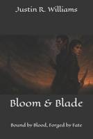 Bloom & Blade: Bound by Blood, Forged by Fate (The Thornmarked Saga) B0FHG7X9T3 Book Cover