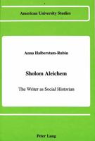 Sholom Aleichem: The Writer As Social Historian (American University Studies, Series IX, History, Vol 39) 0820406759 Book Cover