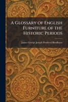 A glossary of English furniture of the historic periods 1025683528 Book Cover