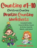 Counting #1-10 - Practice Counting Worksheets - Christmas Counting: Included Inside: Count & Write, Count & Circle, Count & Match, and More B0CNPNN2QT Book Cover