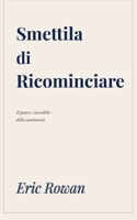 Smettila di Ricominciare: Il potere invisibile della continuità. (Italian Edition) B0GRJ75XY5 Book Cover
