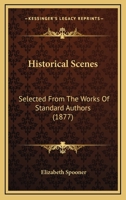 Historical Scenes: Selected From The Works Of Standard Authors 1120200016 Book Cover