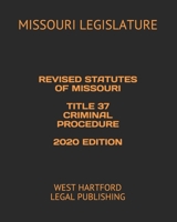 REVISED STATUTES OF MISSOURI TITLE 37 CRIMINAL PROCEDURE 2020 EDITION: WEST HARTFORD LEGAL PUBLISHING B088L7B316 Book Cover