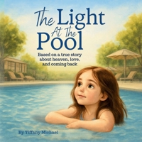 The Light At The Pool: Based On A True Story About Heaven, Love, And Coming Back: Children’s Faith Based Bedtime Story | Ages 4-11 Years B0GW5SMN3D Book Cover