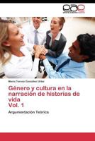 Género y cultura en la narración de historias de vida Vol. 1: Argumentación Teórica 3844336249 Book Cover