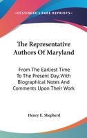 The Representative Authors of Maryland: From the Earliest Time to the Present Day with Biographical Notes and Comments Upon Their Work (Classic Reprint) 0548393753 Book Cover