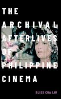 The Archival Afterlives of Philippine Cinema 1478021004 Book Cover