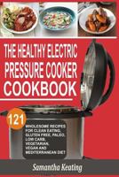 The Healthy Electric Pressure Cooker Cookbook: 121 Wholesome Recipes For Clean eating, Gluten free, Paleo, Low carb, Vegetarian, Vegan And Mediterranean diet 152391145X Book Cover