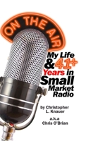 On the Air: My Life & 41+ Years in Small Market Radio 1480994138 Book Cover