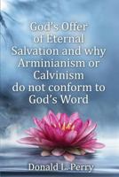 God's Offer of Eternal Salvation and Why Arminianism or Calvinism Do Not Conform to God's Word 1506904629 Book Cover