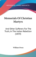 Memorials Of Christian Martyrs: And Other Sufferers For The Truth, In The Indian Rebellion 110429608X Book Cover