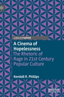 A Cinema of Hopelessness: The Rhetoric of Rage in 21st Century Popular Culture 3030741354 Book Cover