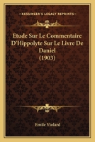 Etude Sur Le Commentaire D'Hippolyte Sur Le Livre De Daniel (1903) 1166713288 Book Cover