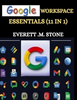 GOOGLE WORKSPACE ESSENTIALS: (11 IN 1)Ein Benutzerhandbuch für Anfänger, Teams, Unternehmen und Bildungseinrichtungen, einschließlich G-Mail, Drive, ... G-Slides und anderen (German Edition) B0FFGMLPHY Book Cover