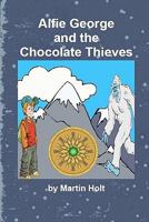 Alfie George and the Chocolate Thieves 1456407147 Book Cover