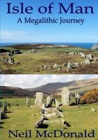 Isle of Man, a Megalithic Journey 1447595181 Book Cover