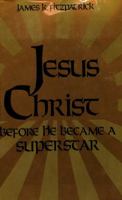 Jesus Christ Before He Became a Supersta 0870003615 Book Cover