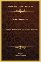 Reincarnation: Physical, Astral and Spiritual Evolution 1162560967 Book Cover