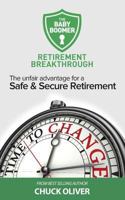 The Baby Boomer Retirement Breakthrough: The Unfair Advantage for a Safe & Secure Retirement 0692534814 Book Cover