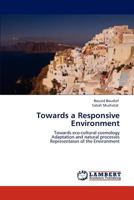Towards a Responsive Environment: Towards eco-cultural cosmology Adaptation and natural processes Representaion of the Environment 3848409747 Book Cover