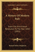 A History of Modern Italy, from the First French Revolution to the Year 1850 1241450900 Book Cover