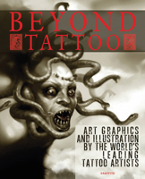Beyond Tattoo: Art, Graphics and Illustration by the World's Leading Tattoo Artists 0956028470 Book Cover