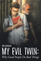 My Evil Twin: Why Good People Do Bad Things 1098041860 Book Cover