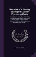 Narrative of a Journey Through the Upper Provinces of India, From Calcutta to Bombay, 1824-1825: (with Notes Upon Ceylon), an Account of a Journey to ... 1826, and Letters Written in India; Volume 1 1021986526 Book Cover