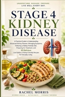 Stage 4 Kidney Disease: A Practical Guide to Understanding Advanced Kidney Disease, Managing Symptoms, Following a Kidney-Friendly Diet, Preparing for ... Kidney-Friendly Recipes for Everyday Living B0H9DWHL8W Book Cover