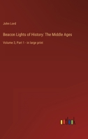 Beacon Lights of History: The Middle Ages: Volume 3, Part 1 - in large print 3368402390 Book Cover