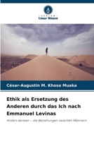 Ethik als Ersetzung des Anderen durch das Ich nach Emmanuel Levinas (German Edition) 6209684742 Book Cover