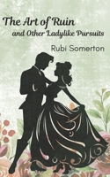 The Art of Ruin and Other Ladylike Pursuits 1764111338 Book Cover
