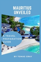 MAURITIUS UNVEILED: A TRAVEL PREPARATION GUIDE B0CH2FMH5T Book Cover
