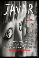 Javar: �Hay que encontrar la Luz, o perderle el miedo a la Oscuridad? 1718091702 Book Cover