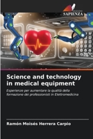 Science and technology in medical equipment: Esperienze per aumentare la qualità della formazione dei professionisti in Elettromedicina 6205884623 Book Cover