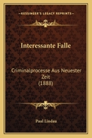 Interessante Falle: Criminalprocesse Aus Neuester Zeit (1888) 1120475732 Book Cover