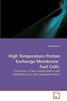 High Temperature Proton Exchange Membrane Fuel Cells:: The impact of fuel contaminants and temperature on fuel cell performance 3639229363 Book Cover