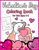 Valentine's Day Coloring Book For Kids Ages 3-5: A Cute Coloring Book for Boys and Girls with Funny and Cute Images. Perfect ... For Children Toddlers B08VXF9657 Book Cover