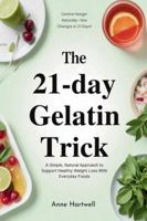 The 21-Day Gelatin Trick: A Simple, Natural Approach to Support Healthy Weight Loss With Everyday Foods B0G4K78LFC Book Cover