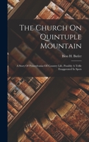 The Church On Quintuple Mountain: A Story Of Pennsylvania Oil Country Life, Possibly A Trifle Exaggerated In Spots 1016886799 Book Cover
